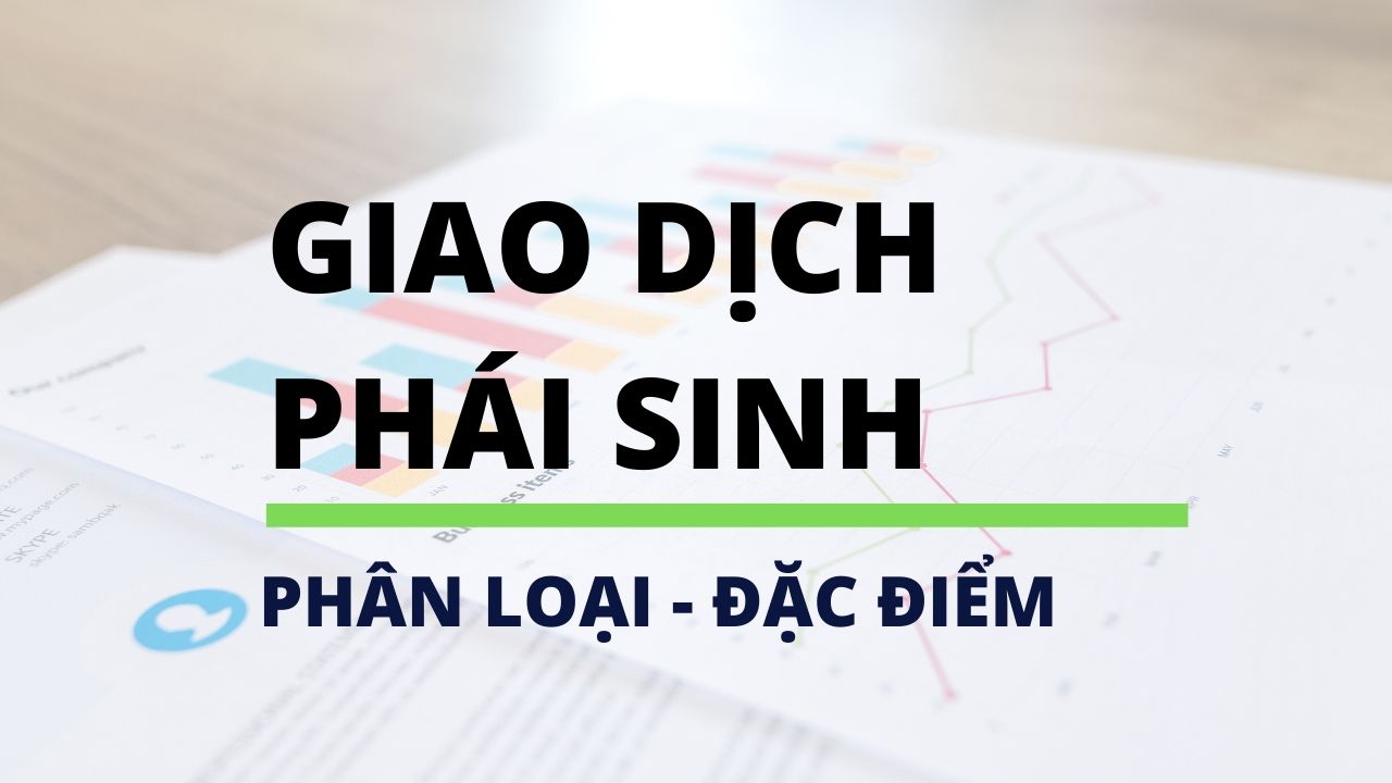 Phái sinh là gì? Đặc điểm của hợp đồng phái sinh hàng hóa