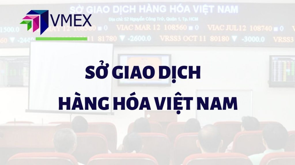 VMEX - Một trong những thành viên đầu tiên của Sở Giao Dịch Hàng Hóa Việt Nam