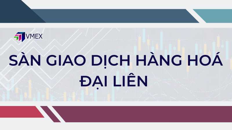 Sàn Giao Dịch Hàng Hoá Đại Liên