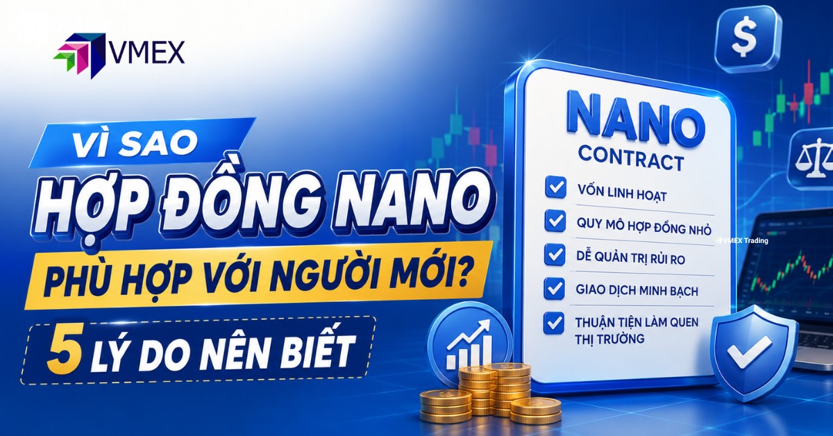 Vì sao Hợp đồng Nano phù hợp với nhà đầu tư mới?